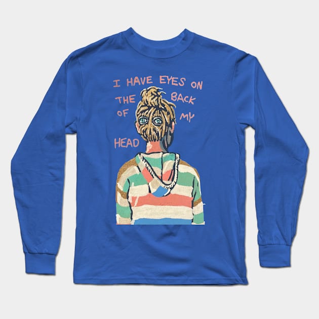 I Have Eyes On The Back of My Head Long Sleeve T-Shirt by RaLiz